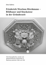 Friederich Nicolaus Rieckmann - Bildhauer und Stuckateur in der Gr&uuml;nderzeit - Otto Dahms