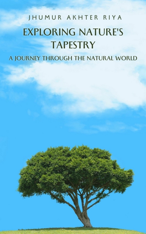 Exploring Nature's Tapestry: A Journey through the Natural World - Jhumur Akhter Riya