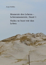 Momente des Lebens - Lebensmomente, Band 1 -  Antje Steffen