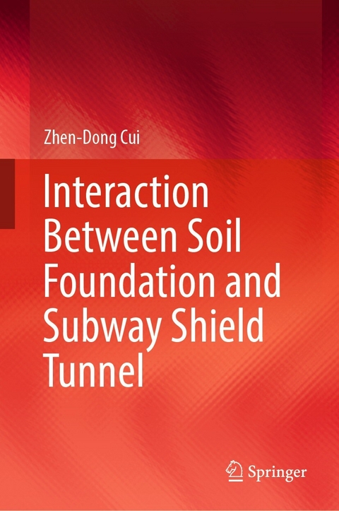 Interaction Between Soil Foundation and Subway Shield Tunnel - Zhen-Dong Cui