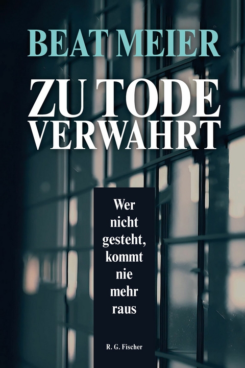 Zu Tode verwahrt - Beat Meier