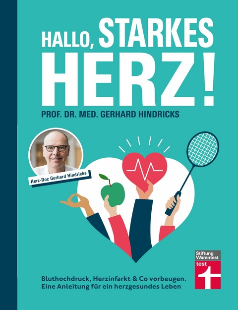 Hallo, starkes Herz! - Ratgeber mit Programm f&uuml;r Fitness, gesunde Ern&auml;hrung und weniger Stress -  Prof. Dr. med. Gerhard Hindricks