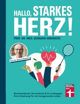 Hallo, starkes Herz! - Ratgeber mit Programm f&uuml;r Fitness, gesunde Ern&auml;hrung und weniger Stress -  Prof. Dr. med. Gerhard Hindricks