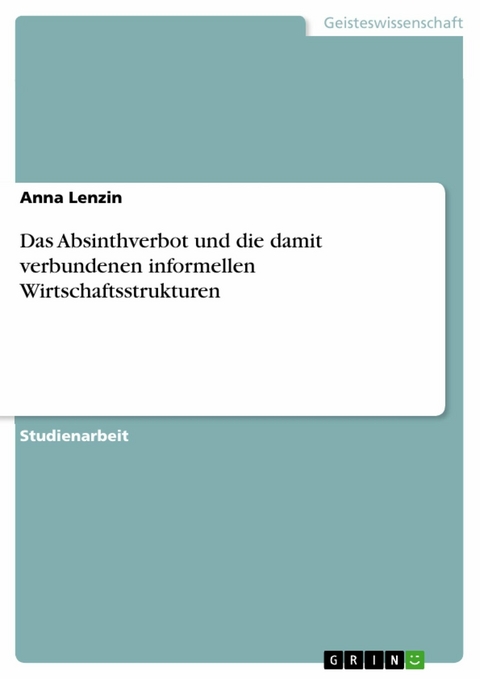 Das Absinthverbot und die damit verbundenen informellen Wirtschaftsstrukturen - Anna Lenzin