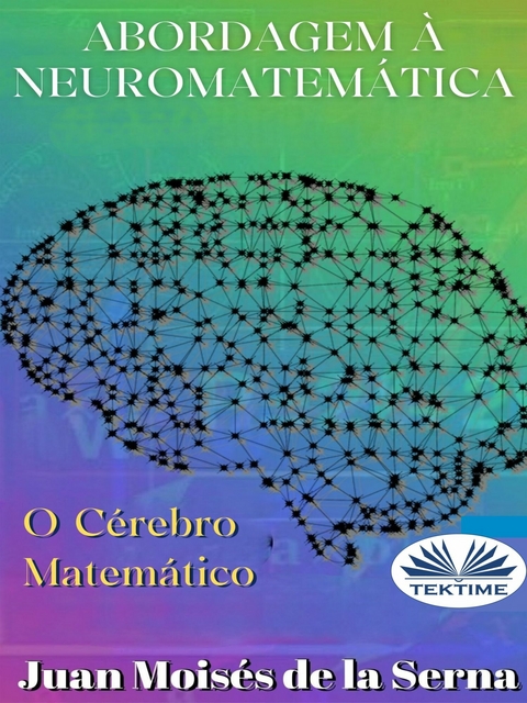 Abordagem &Agrave; Neuromatem&aacute;tica: O C&eacute;rebro Matem&aacute;tico -  Juan Moises de la Serna