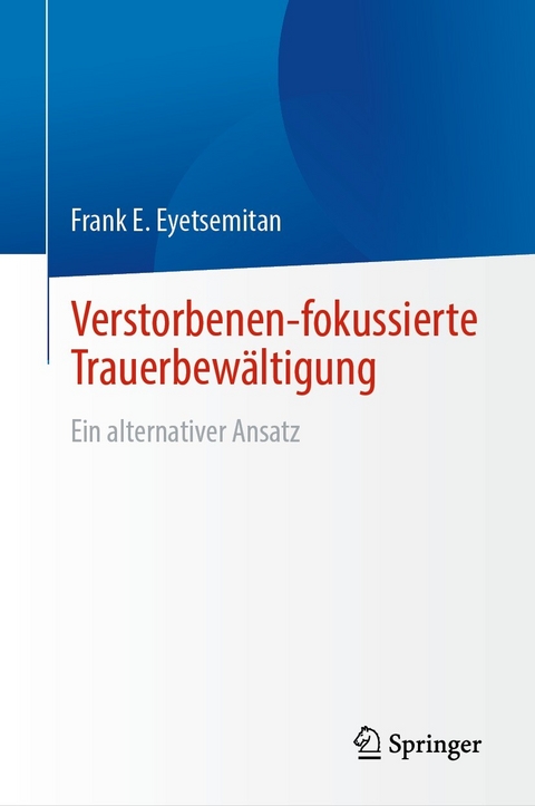 Verstorbenen-fokussierte Trauerbew&auml;ltigung - Frank E. Eyetsemitan