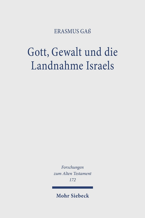 Gott, Gewalt und die Landnahme Israels -  Erasmus Ga&szlig;