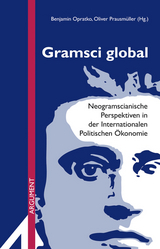 Gramsci global - Hans-J&uuml;rgen Bieling, Ulrich Brand, Robert W Cox, Stephen Gill, Katharina Hajek, Katherina Kinzel, Laura Horn, Branwen Gruffyd Jones, Adam David Morton, Ngai-Ling Sum, Bernd R&ouml;ttger, Nicola Sekler, Jens Winter
