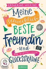 Meine schrecklich beste Freundin und die gigantische Gl&uuml;cksstr&auml;hne (Meine schrecklich beste Freundin 4) -  Catherine Wilkins