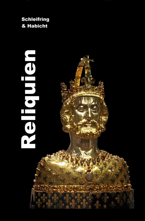 Reliquien. - Joachim H. Schleifring, Michael E. Habicht