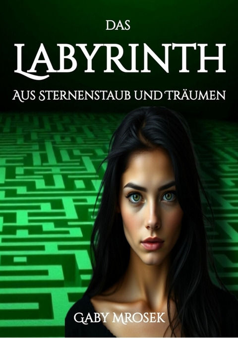 Das Labyrinth aus Sternenstaub und Träumen -  Gaby Mrosek