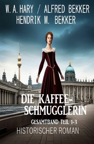 Die Kaffeeschmugglerin: Gesamtband Teil 1-3: Historischer Roman