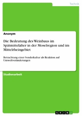 Die Bedeutung des Weinbaus im Sp&auml;tmittelalter in der Moselregion und im Mittelrheingebiet -  Anonym