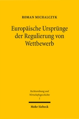 Europäische Ursprünge der Regulierung von Wettbewerb - Roman Michalczyk