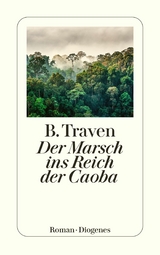 Der Marsch ins Reich der Caoba - B. Traven