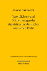 Vererblichkeit und Drittwirkungen der Stipulation im klassischen r&ouml;mischen Recht - Thomas Finkenauer