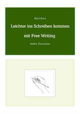 Mini-Kurs: Leichter ins Schreiben kommen mit Free Writing -  Heike Thormann