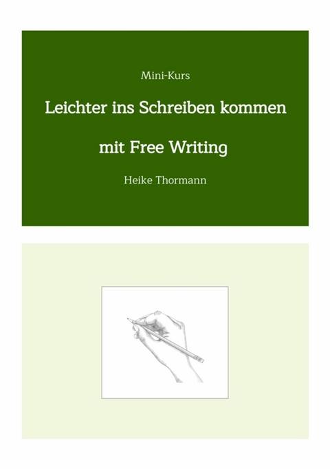 Mini-Kurs: Leichter ins Schreiben kommen mit Free Writing -  Heike Thormann