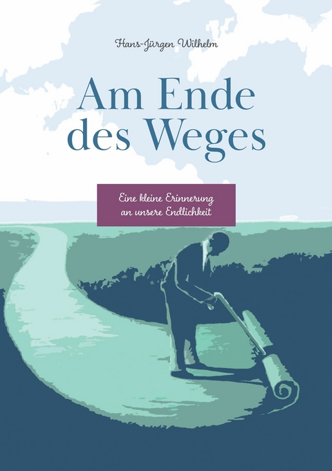 Am Ende des Weges -  Hans-J&uuml;rgen Wilhelm