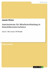 Anreizsysteme f&uuml;r Mitarbeiterbindung in Immobilienunternehmen -  Jasmin Pfister
