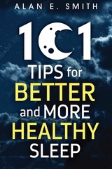 101 Tips for Better And More Healthy Sleep -  Alan E. Smith