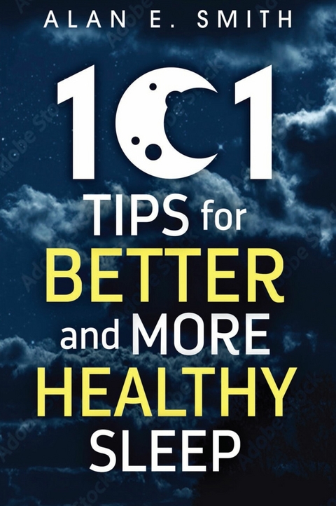101 Tips for Better And More Healthy Sleep - Alan E. Smith