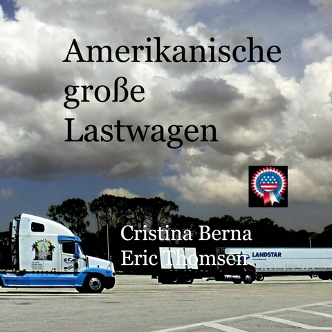 Amerikanische gro&szlig;e Lastwagen - Cristina Berna, Eric Thomsen
