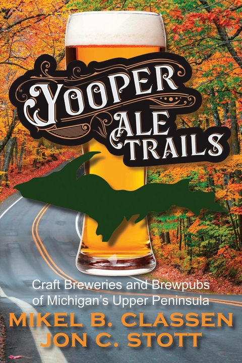 Yooper Ale Trails - Jon C. Stott, Mikel B. Classen