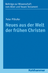 Neues aus der Welt der fr&uuml;hen Christen - Peter Pilhofer