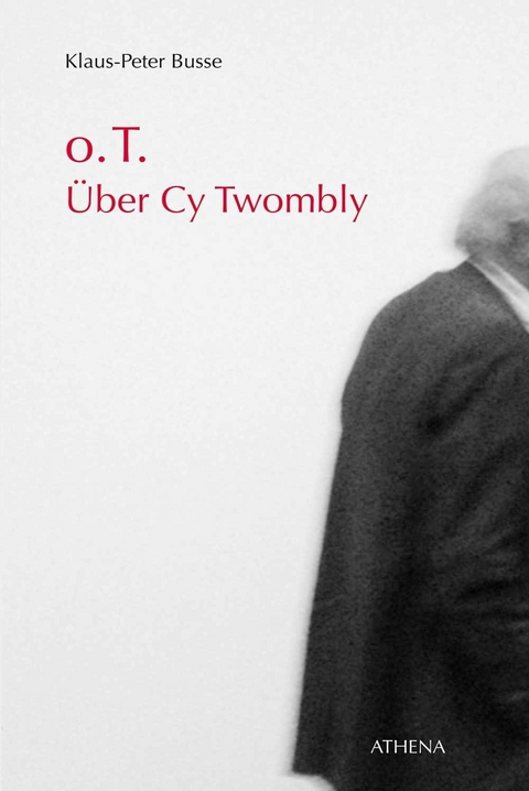 o.T. &Uuml;ber Cy Twombly - Klaus-Peter Busse