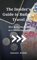 The Insider's Guide to Budgets Travel - Isaac King