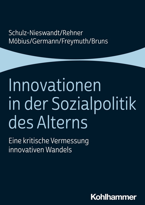 Innovationen in der Sozialpolitik des Alterns - Anne Bruns, Frank Schulz-Nieswandt, Ingeborg Germann, Christine Freymuth, Caroline Rehner, Malte M&ouml;bius