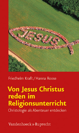 Von Jesus Christus reden im Religionsunterricht - Friedhelm Kraft, Hanna Roose