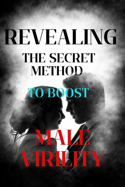 Revealing the Secret Method to Boost Male Virility -  M Nur Wangkit