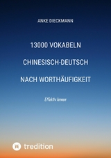 13000 Vokabeln Chinesisch-Deutsch nach Worthäufigkeit -  Anke Dieckmann