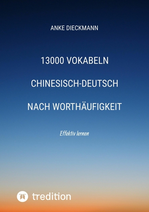 13000 Vokabeln Chinesisch-Deutsch nach Worthäufigkeit -  Anke Dieckmann