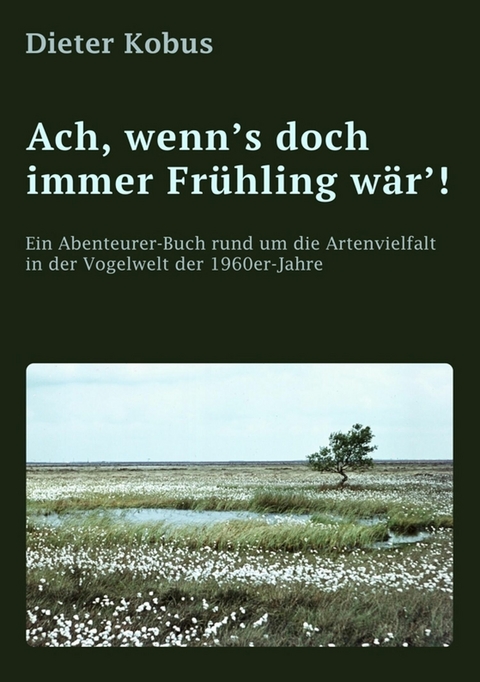 Ach, wenn's doch immer Fr&uuml;hling w&auml;r'! - Dieter Kobus