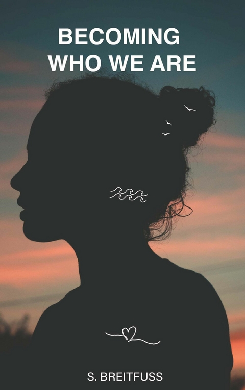 Becoming who we are -  Sofia Breitfu&szlig;