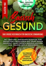 Basisch gesund - Das gro&szlig;e Kochbuch f&uuml;r basische Ern&auml;hrung -  Felice Ebert