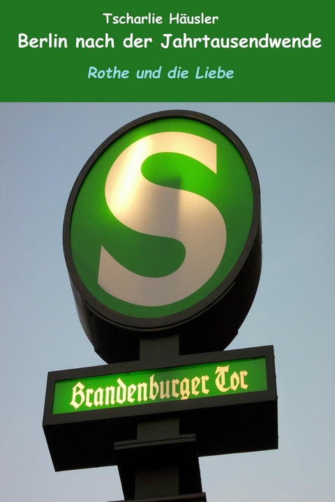 Berlin nach der Jahrtausendwende: Rothe und die Liebe - Tscharlie H&auml;usler
