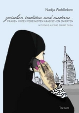 Zwischen Tradition und Moderne &ndash; Frauen in den Vereinigten Arabischen Emiraten - Nadja Wohlleben