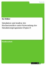 Simulation und Analyse des Hochsetzstellers unter Verwendung des Simulationsprogramms LTspice&reg; -  Kai St&uuml;ber