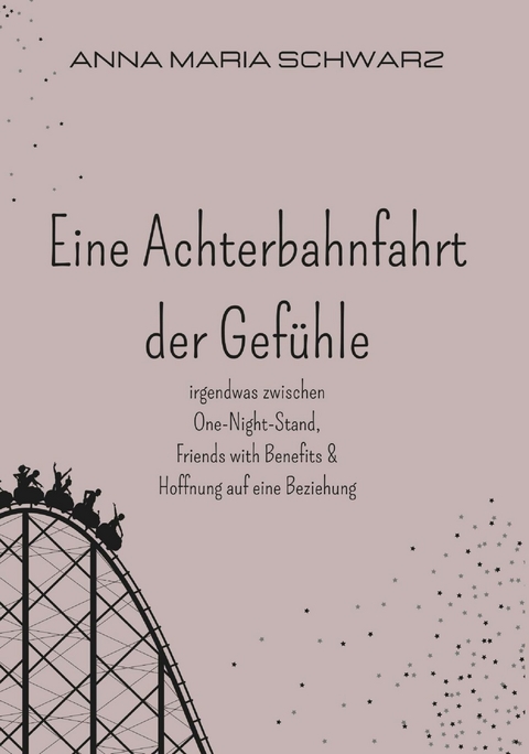 Eine Achterbahnfahrt der Gefühle -  Anna Maria Schwarz