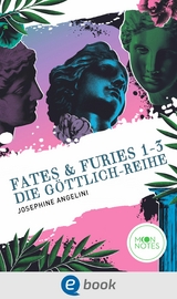 Fates & Furies 1-3. Die G&ouml;ttlich-Reihe - Josephine Angelini
