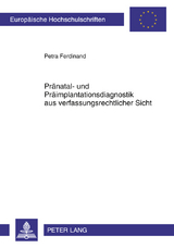 Praenatal- und Praeimplantationsdiagnostik aus verfassungsrechtlicher Sicht - Petra Ferdinand