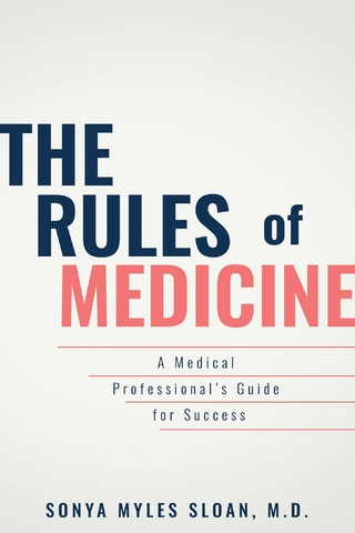 The Rules of Medicine : A Medical Professional's Guide for Success