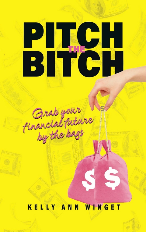 Pitch the Bitch -  Kelly Ann Winget