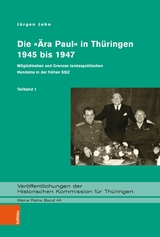 Die &raquo;&Auml;ra Paul&laquo; in Th&uuml;ringen 1945 bis 1947 -  J&uuml;rgen John