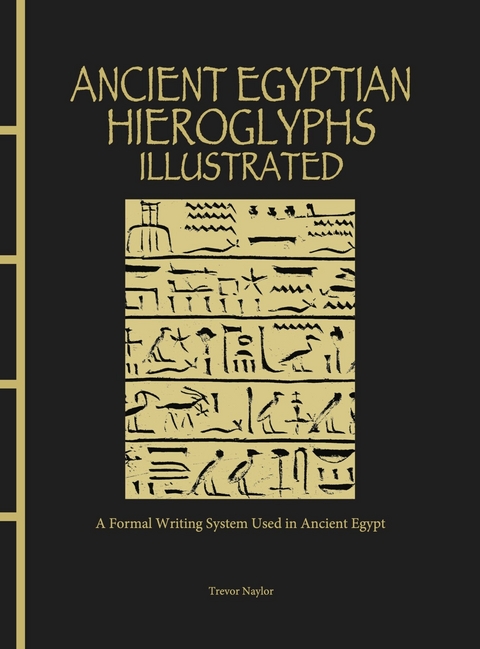 Ancient Egyptian Hieroglyphs Illustrated -  Trevor Naylor