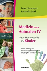 Medizin zum Aufmalen IV - Neue Hom&ouml;opathie f&uuml;r Kinder - Petra Neumayer, Roswitha Stark